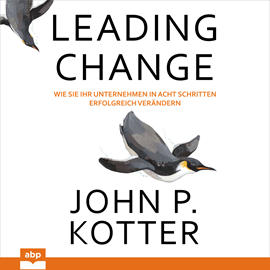 Hörbuch Leading Change - Wie Sie Ihr Unternehmen in acht Schritten erfolgreich verändern (Ungekürzt)  - Autor John P. Kotter   - gelesen von Dominic Kolb