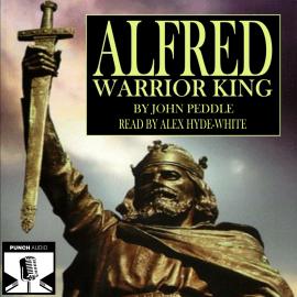 Hörbuch Alfred - Warrior King (Unabridged)  - Autor John Peddle   - gelesen von Alex Hyde-White