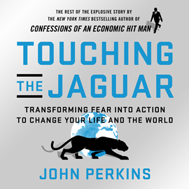 Hörbuch Touching the Jaguar - Transforming Fear into Action to Change Your Life and the World (Unabridged)  - Autor John Perkins   - gelesen von Tom Taylorson