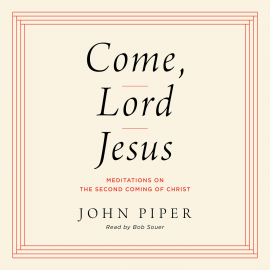 Hörbuch Come, Lord Jesus  - Autor John Piper   - gelesen von Bob Souer