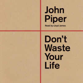 Hörbuch Don't Waste Your Life  - Autor John Piper   - gelesen von Lloyd James