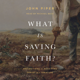 Hörbuch What Is Saving Faith?  - Autor John Piper   - gelesen von Michael Beck