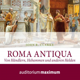 Hörbuch Roma Antiqua  - Autor John R. Clarke   - gelesen von Diverse