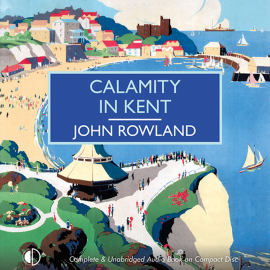 Hörbuch Calamity in Kent  - Autor John Rowland   - gelesen von Peter Wickham