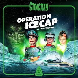 Hörbuch Stingray - Operation Icecap  - Autor John Theydon   - gelesen von Schauspielergruppe