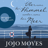 Hörbuch Über uns der Himmel, unter uns das Meer  - Autor Jojo Moyes   - gelesen von Luise Helm