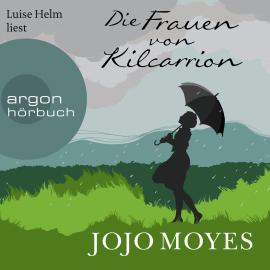 Hörbuch Die Frauen von Kilcarrion (Gekürzt)  - Autor Jojo Moyes   - gelesen von Luise Helm