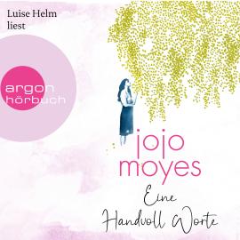 Hörbuch Eine Handvoll Worte (Autorisierte Lesefassung)  - Autor Jojo Moyes   - gelesen von Luise Helm