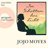 Hörbuch Im Schatten das Licht  - Autor Jojo Moyes   - gelesen von Luise Helm