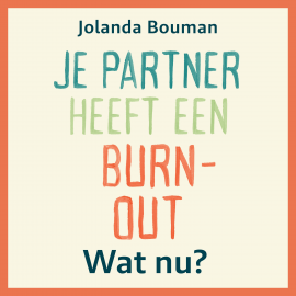 Hörbuch Je partner heeft een burn-out. Wat nu?  - Autor Jolanda Bouman   - gelesen von Jantine van den Bosch