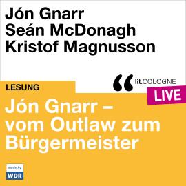 Hörbuch Jón Gnarr - vom Outlaw zum Bürgermeister - lit.COLOGNE live (ungekürzt)  - Autor Jón Gnarr, Seán McDonagh   - gelesen von Kristof Magnusson