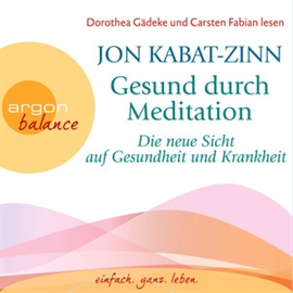 Hörbuch Gesund durch Meditation - Die neue Sicht auf Gesundheit und Krankheit  - Autor Jon Kabat-Zinn   - gelesen von Jon Kabat-Zinn