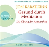 Hörbuch Gesund durch Meditation - Die Übung der Achtsamkeit  - Autor Jon Kabat-Zinn   - gelesen von Schauspielergruppe