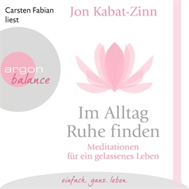 Hörbuch Im Alltag Ruhe finden - Meditationen für ein gelassenes Leben  - Autor Jon Kabat-Zinn   - gelesen von Carsten Fabian