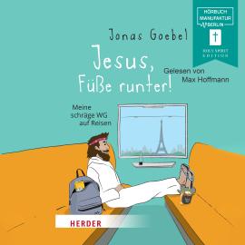 Hörbuch Jesus, Füße runter! - Meine schräge WG auf Reisen (ungekürzt)  - Autor Jonas Goebel   - gelesen von Max Hoffmann