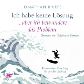 Hörbuch Ich habe keine Lösung, aber ich bewundere das Problem  - Autor Jonathan Briefs   - gelesen von Stéphane Bittoun