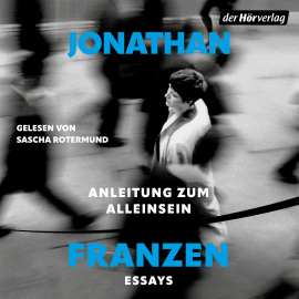 Hörbuch Anleitung zum Alleinsein  - Autor Jonathan Franzen   - gelesen von Sascha Rotermund