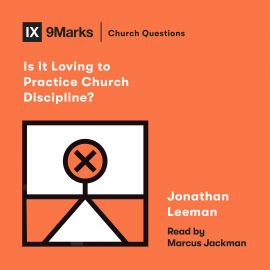 Hörbuch Is It Loving to Practice Church Discipline?  - Autor Jonathan Leeman   - gelesen von Marcus Jackman