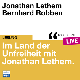 Hörbuch Im Land der Unfreiheit mit Jonathan Lethem - lit.COLOGNE live (Ungekürzt)  - Autor Jonathan Lethem, Larissa Aimee Breidbach   - gelesen von Bernhard Robben