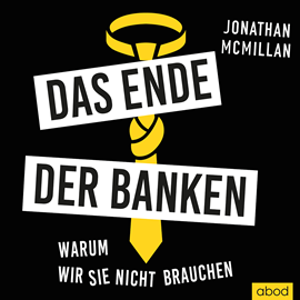 Hörbuch Das Ende der Banken  - Autor Jonathan McMillan   - gelesen von Sebastian Pappenberger