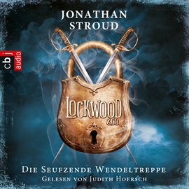 Hörbuch Die seufzende Wendeltreppe (Lockwood & Co 1)  - Autor Jonathan Stroud   - gelesen von Judith Hoersch