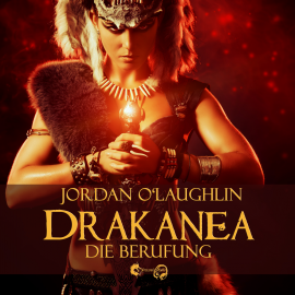 Hörbuch Drakanea: Die Berufung  - Autor Jordan O'Laughlin   - gelesen von Kata Gönn