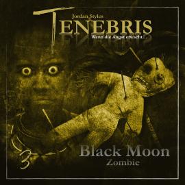 Hörbuch Tenebris, Folge 3: Black Moon Zombie  - Autor Jordan Styles   - gelesen von Schauspielergruppe