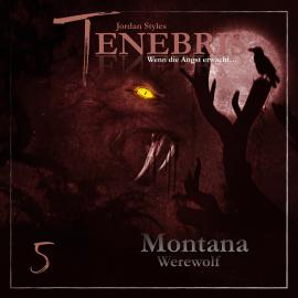 Hörbuch Tenebris, Folge 5: Montana Werewolf  - Autor Jordan Styles   - gelesen von Schauspielergruppe