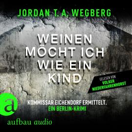 Hörbuch Weinen möcht ich wie ein Kind (Ungekürzt)  - Autor Jordan Wegberg   - gelesen von Volker Niederfahrenhorst