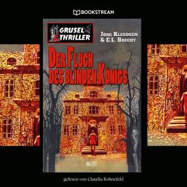 Hörbuch Der Fluch des blinden Königs - Grusel Thriller Reihe (Ungekürzt)  - Autor Jörg Kleudgen, E. L. Brecht   - gelesen von Claudia Rohnefeld