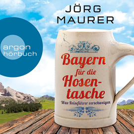 Hörbuch Bayern für die Hosentasche - Was Reiseführer verschweigen  - Autor Jörg Maurer   - gelesen von Jörg Maurer