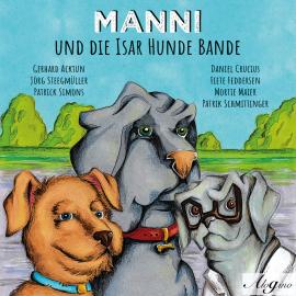 Hörbuch Manni und die Isar Hunde Bande  - Autor Jörg Steegmüller, Gerhard Acktun   - gelesen von Schauspielergruppe