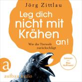 Leg dich nicht mit Krähen an! - Wie die Tierwelt zurückschlägt (Ungekürzt)