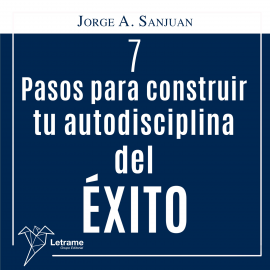 Hörbuch 7 Pasos para construir Tú Autodisciplina del Éxito  - Autor Jorge A. San Juan   - gelesen von Lucía IA