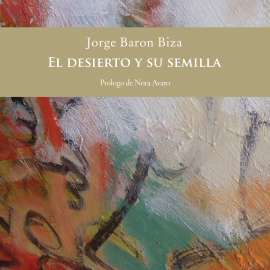 Hörbuch El desierto y su semilla  - Autor Jorge Barón Biza   - gelesen von Ignacio Rodríguez