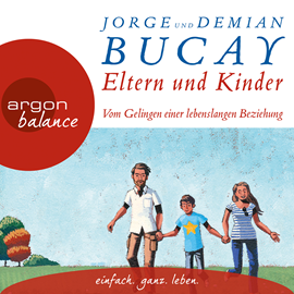 Hörbuch Eltern und Kinder - Vom Gelingen einer lebenslangen Beziehung  - Autor Jorge Bucay;Demián Bucay   - gelesen von Schauspielergruppe