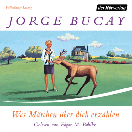 Hörbuch Was Märchen über dich erzählen  - Autor Jorge Bucay   - gelesen von Edgar M. Böhlke