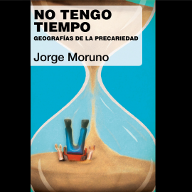 Hörbuch No tengo tiempo. Geografías de la precariedad  - Autor Jorge Moruno   - gelesen von Quique Martínez