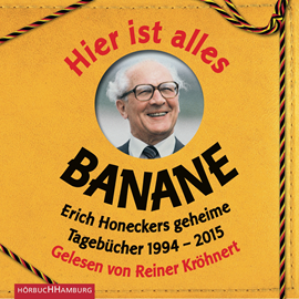 Hörbuch Hier ist alles Banane - Erich Honeckers geheime Tagebücher 1994-2015  - Autor Jorge Nicolás Sanchez Rodriguez   - gelesen von Schauspielergruppe