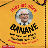 Hier ist alles Banane - Erich Honeckers geheime Tagebücher 1994-2015