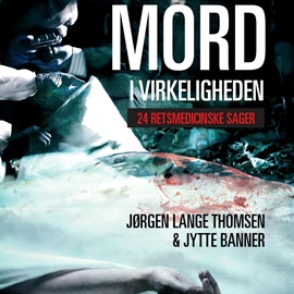 Hörbuch Mord i virkeligheden - 24 retsmedicinske sager  - Autor Jørgen Lange Thomsen;Jytte Banner   - gelesen von Steen Heinsen