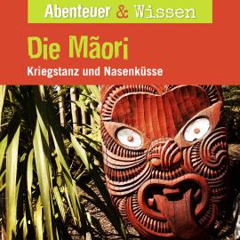 Hörbuch Abenteuer & Wissen, Die Maori - Kriegstanz und Nasenküsse  - Autor Joscha Remus   - gelesen von Schauspielergruppe