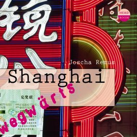 Hörbuch Shanghai  - Autor Joscha Remus   - gelesen von Schauspielergruppe