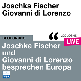 Hörbuch Joschka Fischer und Giovanni di Lorenzo besprechen Europa - lit.COLOGNE live (ungekürzt)  - Autor Joschka Fischer, Giovanni di Lorenzo   - gelesen von Schauspielergruppe