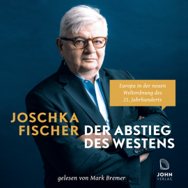 Hörbuch Der Abstieg des Westens: Europa in der neuen Weltordnung des 21. Jahrhunderts  - Autor Joschka Fischer   - gelesen von Mark Bremer