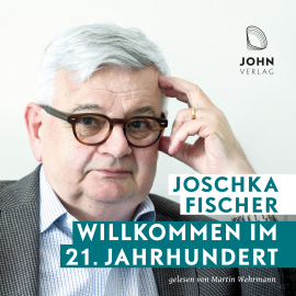 Hörbuch Willkommen im 21. Jahrhundert: Europas Aufbruch und die deutsche Verantwortung  - Autor Joschka Fischer   - gelesen von Martin Wehrmann