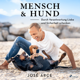 Hörbuch Mensch & Hund: Durch Verantwortung Liebe und Sicherheit schenken  - Autor José Arce   - gelesen von Uwe Thoma