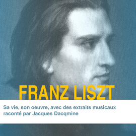 Hörbuch Franz Liszt, sa vie son oeuvre  - Autor José Bruyr   - gelesen von Jacques Dacqmine