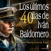 Los últimos cuarenta días de Iván Baldomero