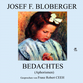 Hörbuch Bedachtes: Aphorismen  - Autor Josef F. Bloberger   - gelesen von Franz Robert Ceeh